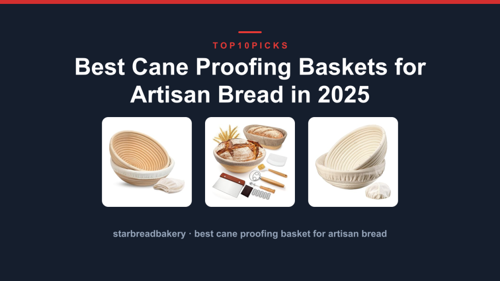 Best Cane Proofing Baskets for Artisan Bread in 2025 – Starbread Bakery